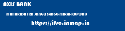 AXIS BANK  MAHARASHTRA SANGLI SANGLI-MIRAJ-KUPWAD   ifsc code